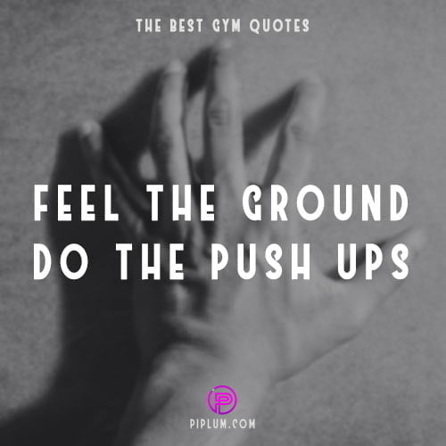Feel-the-ground-with-your-hand-do-the-push-ups-Inspiring-quote-picture