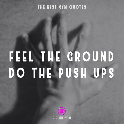 Feel the ground, do the push-ups. Inspiring quote. Feel-the-ground-with-your-hand-do-the-push-ups-Inspiring-quote-picture