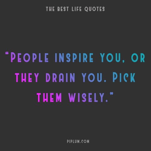 People can inspire, and they can also drain all your energy. Daily-quote-about-People-can-inspire-and-they-can-also-drain-all-your-energy