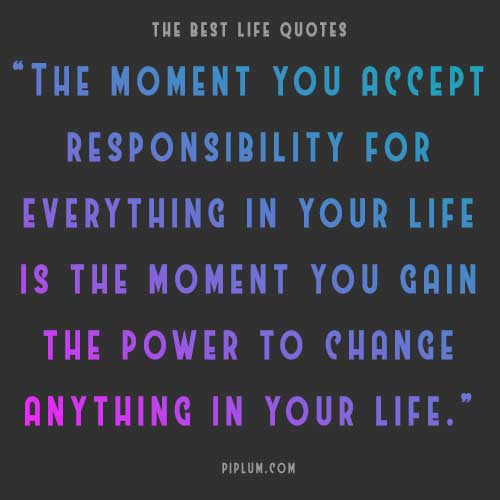Responsibility is the power to change everything in your life, Firm life quote. Strong-quote-about-responsibility-to-change-everything