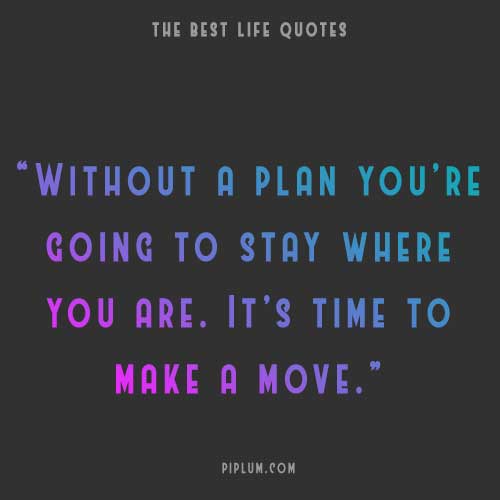 Inspirational quote about having a plan in life. Inspirational-quote-about-having-a-plan-in-life