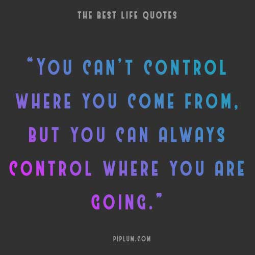 Only you can control where you are going in your life—beautiful inspirational quote about deciding your future. 