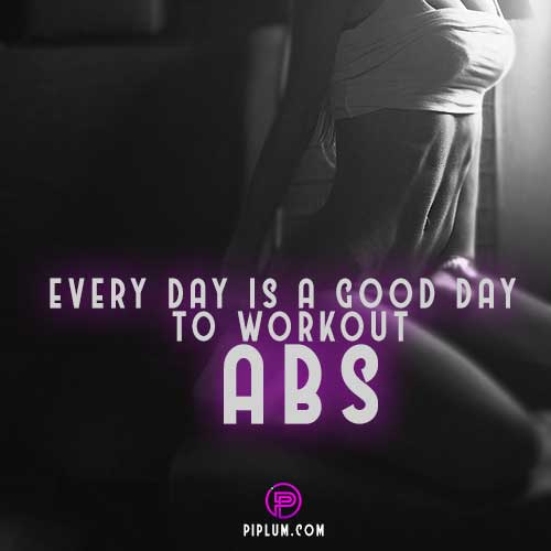Every day is a good day to work out abs. Every-day-is-a-good-day-to-work-out-abs-sexy-woman-quote