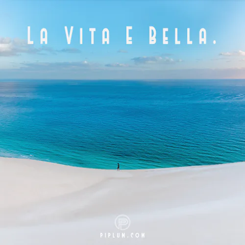 DO WHAT YOU LOVE. La Vita E Bella. La-Vita-E-Bella-blue-sea-sand-dunes-and-paradise-picture-quote