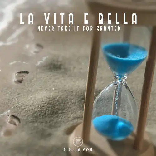 La-Vita-E-Bella.-Never-take-it-for-granted-sand-clock