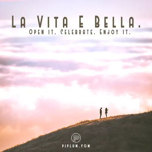 La-Vita-E-Bella.-Open-it.-Celebrate.-Enjoy-it-Quote