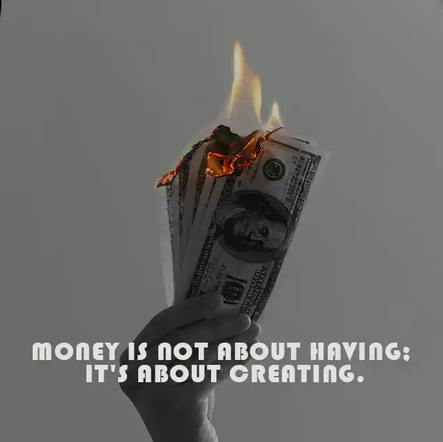 Money-is-not-about having-it-is-about-creating-Motivational quote