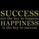 Success-is-not-the-key-to-happiness-Happiness-is-the-key-to-success-inspirational-quote
