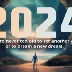 You are never too old to set another goal or to dream a new dream. Inspirational 2024 quote picture.