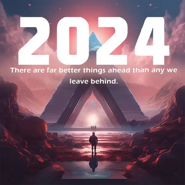 There are far better things ahead than any we leave behind. 2024 quote.