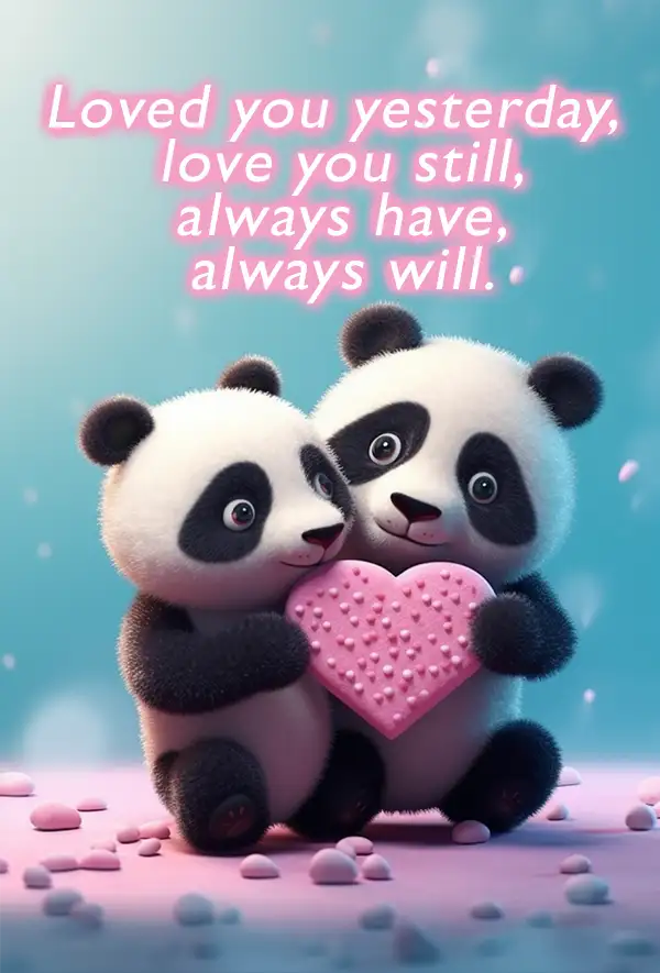 Loved you yesterday, love you still, always have, always will. Loved you yesterday, love you still, always have, always will.