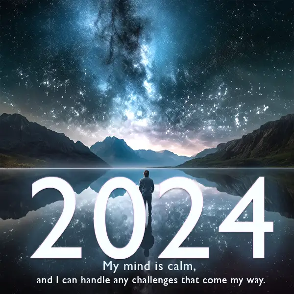 My mind is calm, and I can handle any challenges that come my way. 2024 affirmation. 