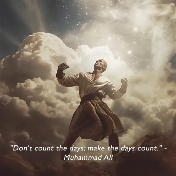 "Don't count the days; make the days count." - Inspirational mental toughness quote by Muhammad Ali 