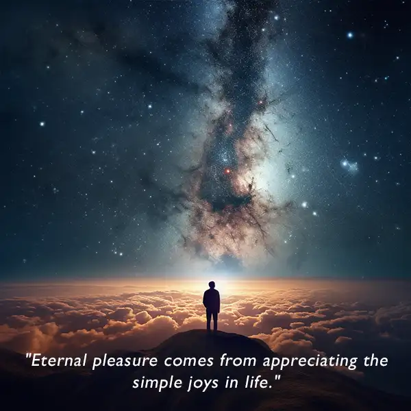 "Eternal pleasure comes from appreciating the simple joys in life." - Inspirational quote about pleasure.