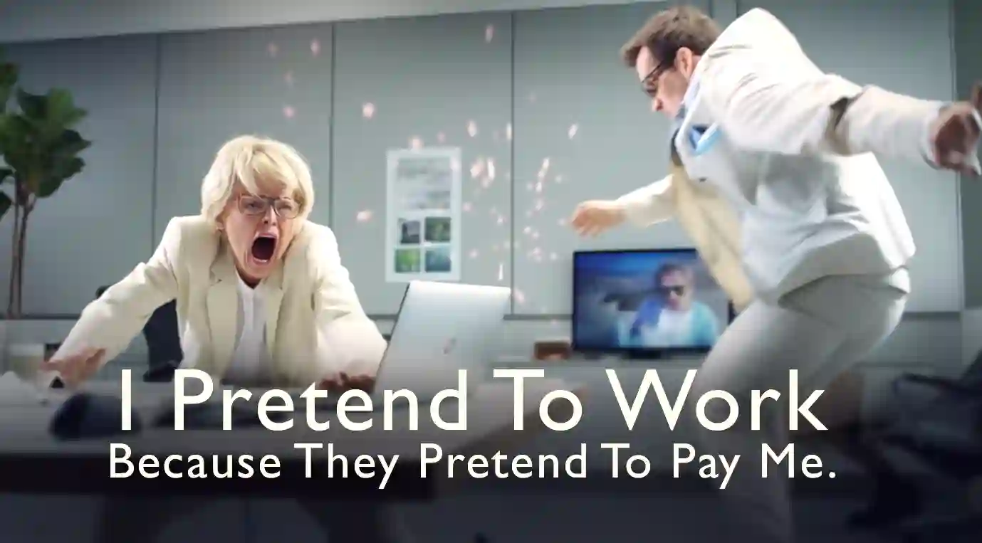 I pretend to work because they pretend to pay me. Motivational workplace quote. 