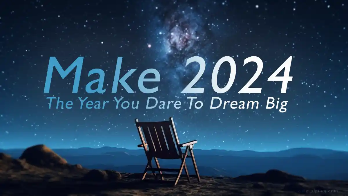 Make 2024 the year you dare to dream big and go after what you want